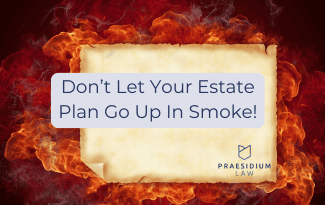 Don’t Let Your Estate Plan Go Up in Smoke