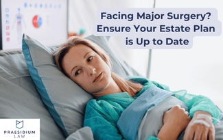 Estate Planning Tips When Facing Major Surgery